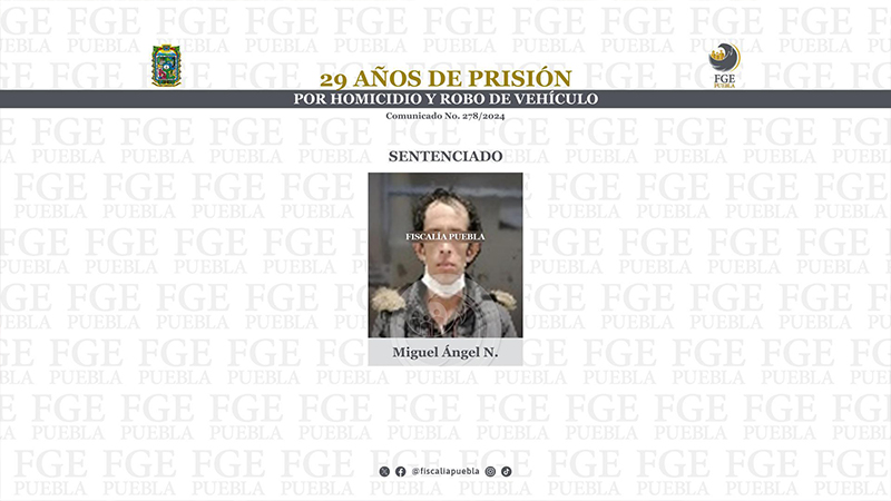 Sentencian a 29 años a Miguel Ángel N. por homicidio y robo en Tepeaca