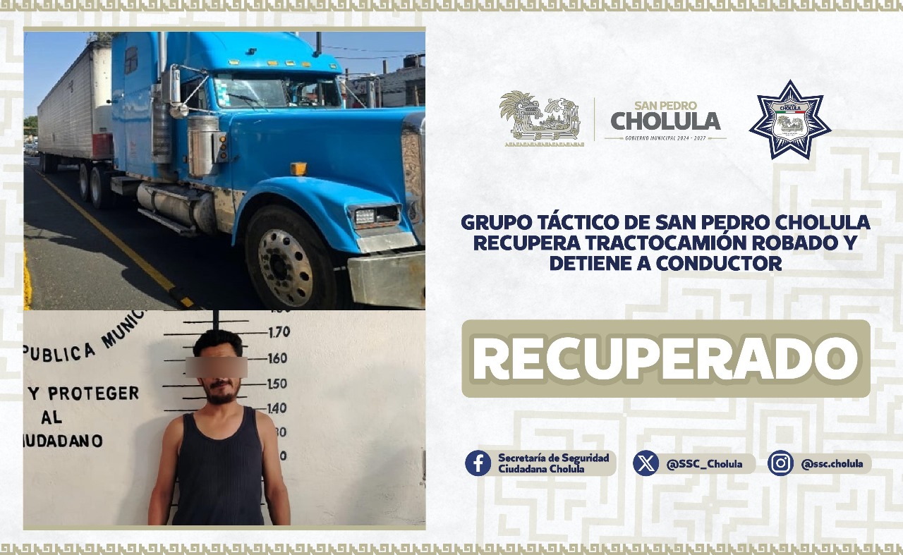 Grupo Táctico de San Pedro Cholula recupera tractocamión robado y detiene a conductor