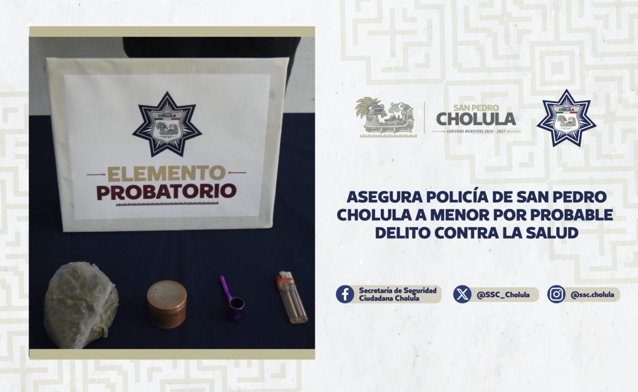 Asegura Policía de San Pedro Cholula a menor por probable delito contra la salud