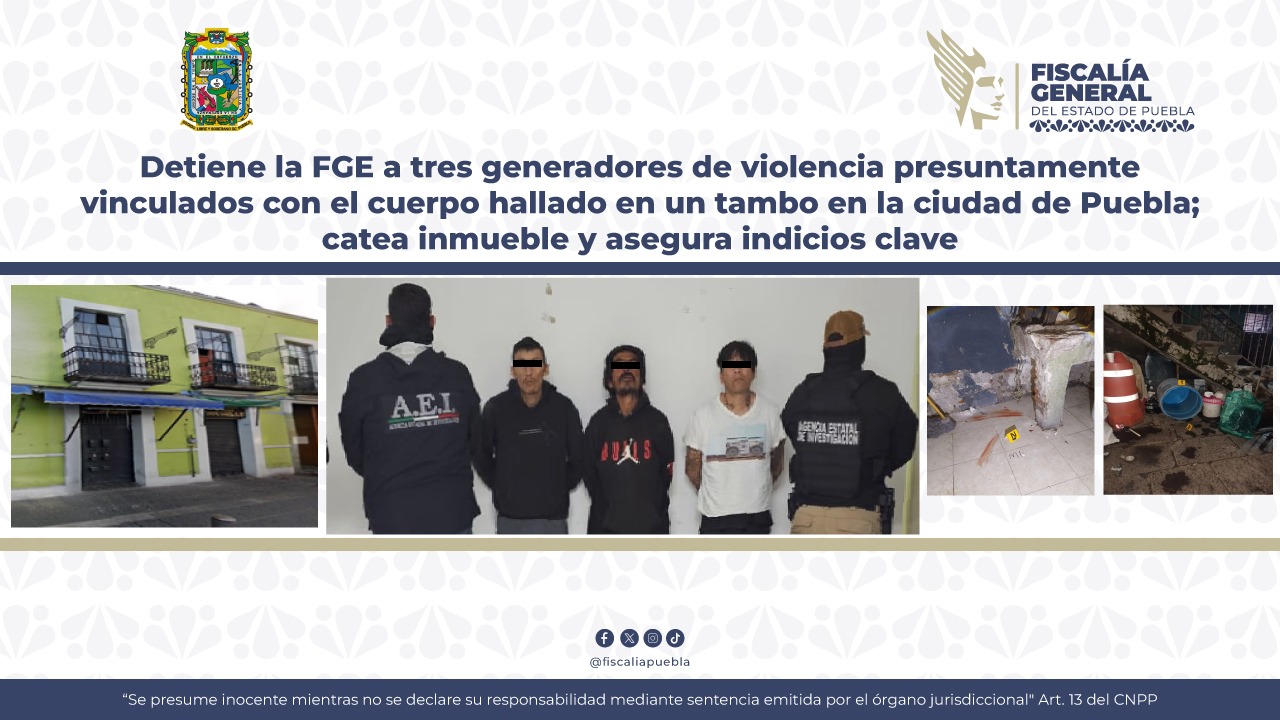 FGE detiene a tres ligados al cuerpo hallado en tambo en Puebla