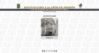 Sentencian a 50 años de prisión a Miguel N. por secuestro agravado en Puebla