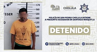 Policía de San Pedro Cholula detiene a presunto acosador en Santiago Mixquitla