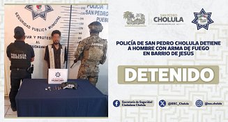 Policía de San Pedro Cholula detiene a hombre con arma de fuego en Barrio de Jesús 