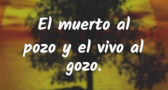 Descubre el significado y la importancia del refrán “El muerto al pozo…”