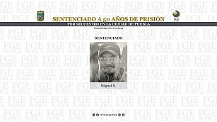 Sentencian a 50 años de prisión a Miguel N. por secuestro agravado en Puebla