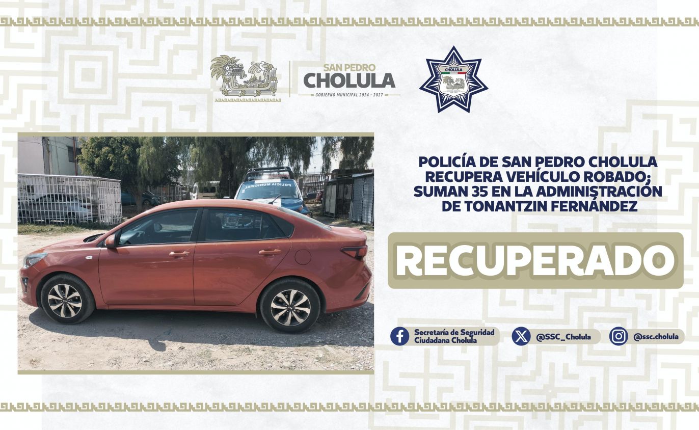 Policía de San Pedro Cholula recupera vehículo robado; suman 35 en la administración de Tonantzin Fernández