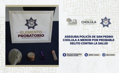Asegura Policía de San Pedro Cholula a menor por probable delito contra la salud